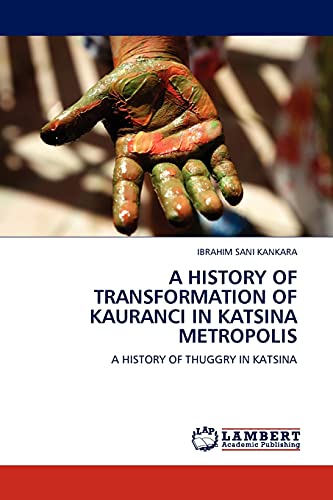 A HISTORY OF TRANSFORMATION OF KAURANCI IN KATSINA METROPOLIS: A HISTORY OF THUGGRY IN KATSINA