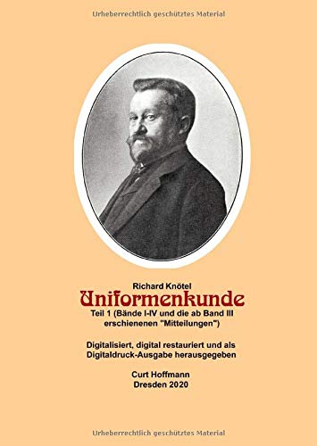 Richard Knötel, Uniformenkunde, Teil 1 (Bände I-IV und die ab Band III erschienenen Mitteilungen): Digitalisiert, digitgal restauriert und als ... Digitaldruckausgabe in 6 Teilen)