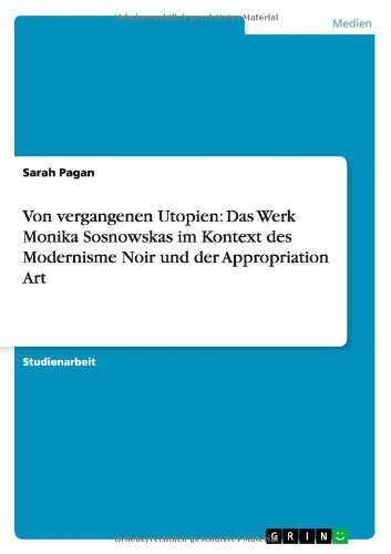 Von vergangenen Utopien: Das Werk Monika Sosnowskas im Kontext des Modernisme Noir und der Appropriation Art