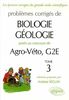 Problèmes corrigés de biologie-géologie posés aux concours de Agro-Véto, G2E. Vol. 3