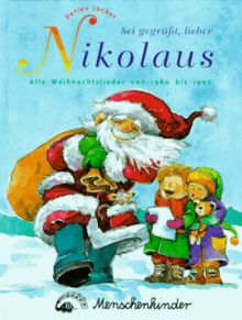 Sei gegrüsst, lieber Nikolaus: Alle Advents- und Weihnachtslieder von 1980-1997