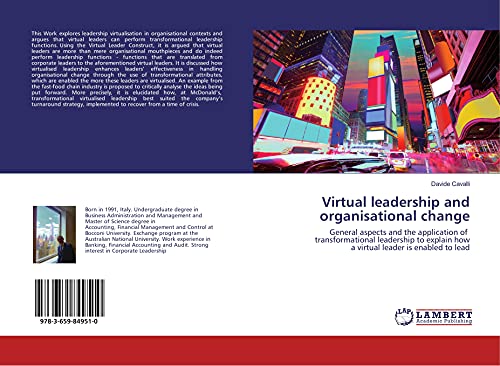 Virtual leadership and organisational change: Generalaspectsandthe applicationof transformationalleadershiptoexplain how avirtual leader is enabled to lead