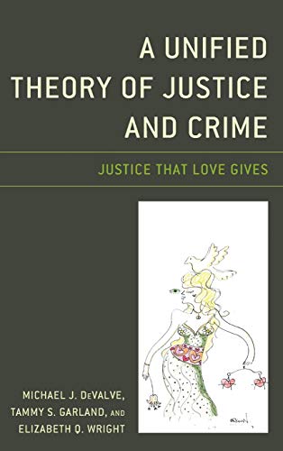 A Unified Theory of Justice and Crime: Justice That Love Gives
