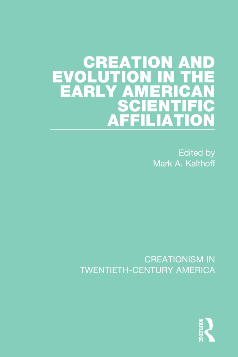 Creation and Evolution in the Early American Scientific Affiliation (Routledge Revivals: Creationism in Twentieth-century America)