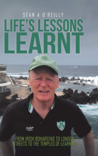Life's Lessons Learnt: From Irish Bohareens to London Streets to the Temples of Learning