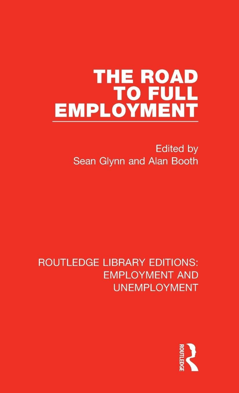 The Road to Full Employment (Routledge Library Editions: Employment and Unemployment, 1, Band 1)