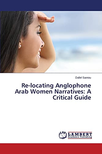 Re-locating Anglophone Arab Women Narratives: A Critical Guide