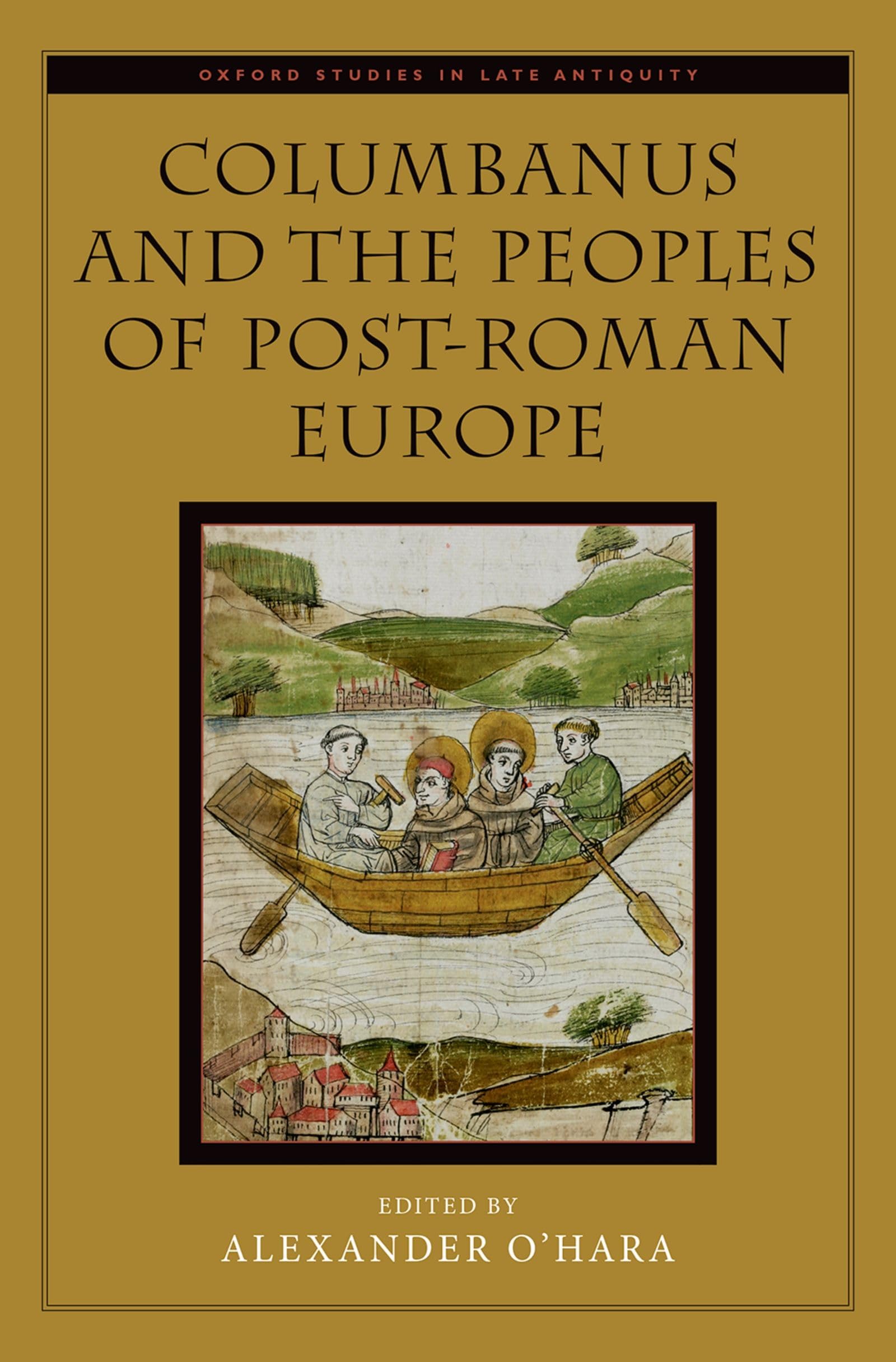 Columbanus and the Peoples of Post-Roman Europe (Oxford Studies in Late Antiquity)