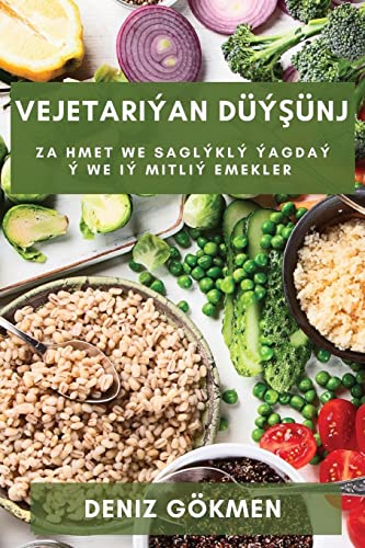 Vejetariýan Düý¿ünj: Zahmet we Saglýklý Ýagdaý ý we Iý mitliÝ emekler