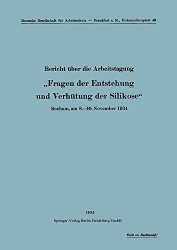 Bericht über die Arbeitstagung Fragen der Entstehung und Verhütung der Silikose: Bochum, am 8.–10. November 1934 (Schriften aus dem Gesamtgebiet der Gewerbehygiene)