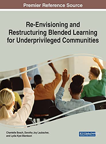 Re-Envisioning and Restructuring Blended Learning for Underprivileged Communities (Advances in Educational Technologies and Instructional Design)