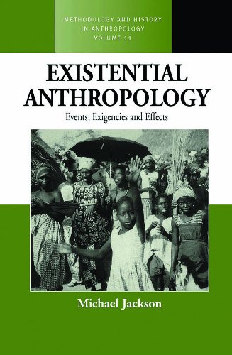 Existential Anthropology: Events, Exigencies, and Effects (Methodology and History in Anthropology)
