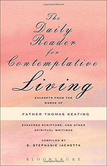 Daily Reader for Contemplative Living: Excerpts from the Works of Father Thomas Keating, O.C.S.O