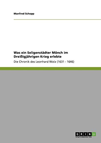 Was ein Seligenstädter Mönch im Dreißigjährigen Krieg erlebte: Die Chronik des Leonhard Walz (1631 - 1646)