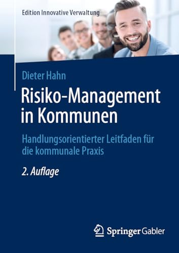 Risiko-Management in Kommunen: Handlungsorientierter Leitfaden für die kommunale Praxis (Edition Innovative Verwaltung)