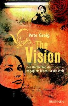 The Vision. Der Herzschlag der Gnade - engagiert Leben für die Welt