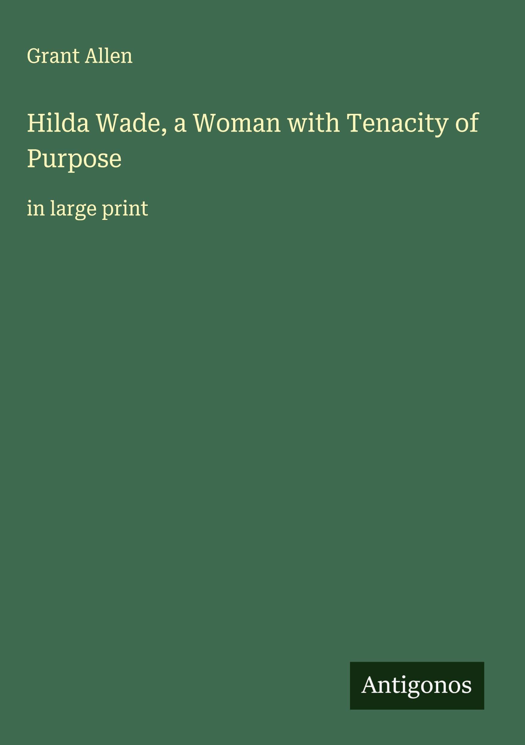Hilda Wade, a Woman with Tenacity of Purpose: in large print