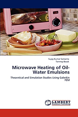 Microwave Heating of Oil-Water Emulsions: Theoretical and Simulation Studies Using Galerkin FEM