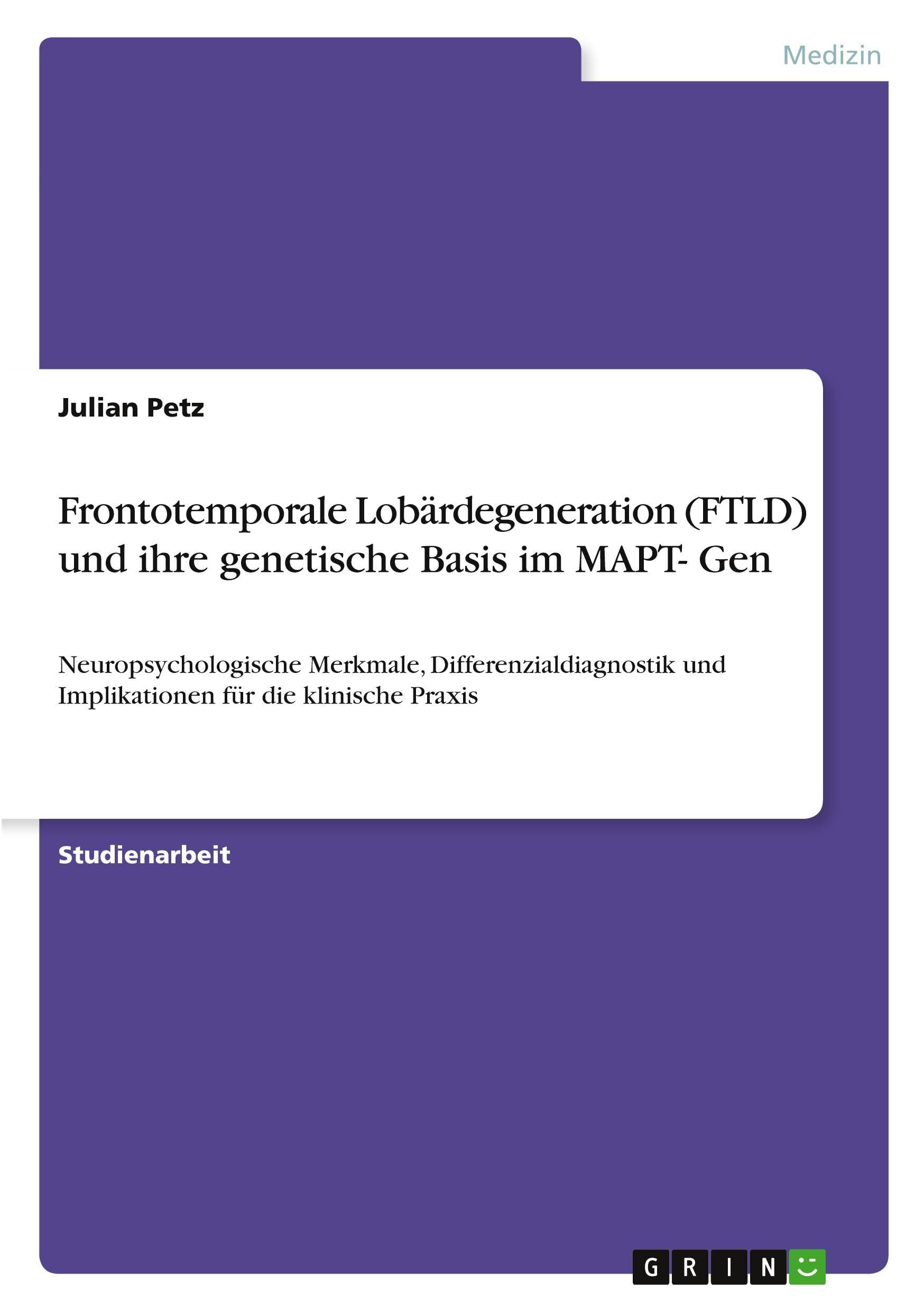 Frontotemporale Lobärdegeneration (FTLD) und ihre genetische Basis im MAPT- Gen