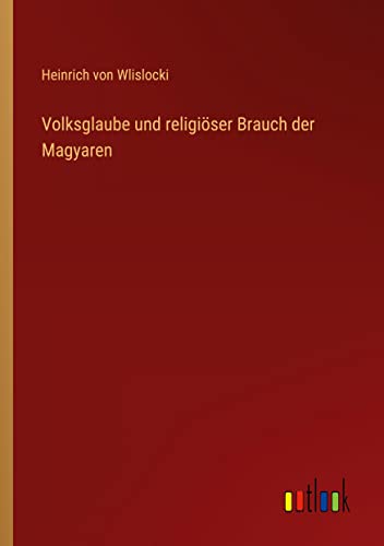 Volksglaube und religiöser Brauch der Magyaren