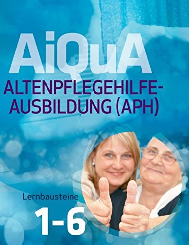 AiQuA - Altenpflegehilfe-Ausbildung (APH): Lernbausteine 1-6