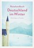 Reisehandbuch Deutschland im Winter - Reiseführer - Geheimtipps von Freunden: Geniale Ausflüge, besondere Events und magische Orte im Herbst und Winter