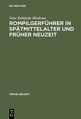 Rompilgerführer in Spätmittelalter und Früher Neuzeit: Die Indulgentiae ecclesiarium urbis Romae (deutsch/niederländisch). Edition und Kommentar (Frühe Neuzeit, Band 72)