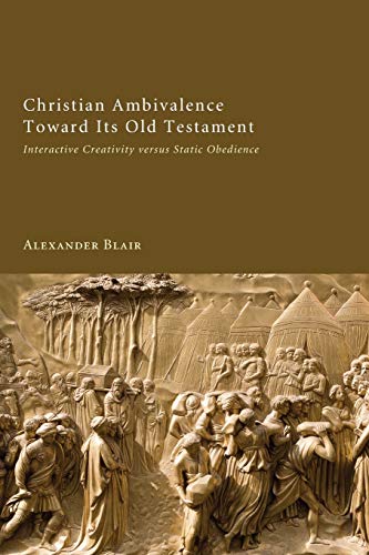Christian Ambivalence Toward Its Old Testament: Interactive Creativity versus Static Obedience