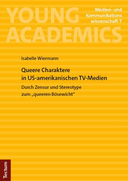 Queere Charaktere in US-amerikanischen TV-Medien: Durch Zensur und Stereotype zum „queeren Bösewicht“ (Young Academics: Medien- und Kommunikationswissenschaft)