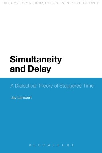 Simultaneity and Delay: A Dialectical Theory Of Staggered Time (Continuum Studies in Continental Philosophy)