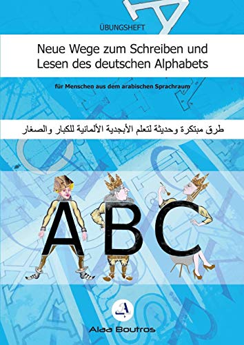 Neue Wege zum Schreiben und Lesen des deutschen Alphabets: für Menschen aus dem arabischen Sprachraum