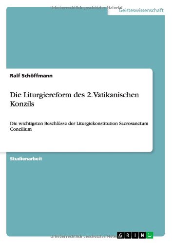 Die Liturgiereform des 2. Vatikanischen Konzils: Die wichtigsten Beschlüsse der Liturgiekonstitution Sacrosanctum Concilium