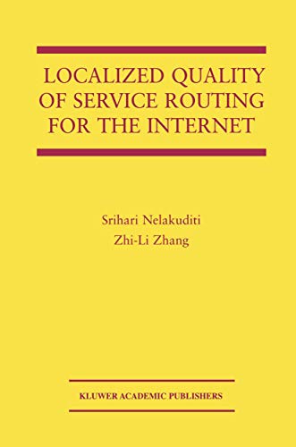 Localized Quality of Service Routing for the Internet (The Springer International Series in Engineering and Computer Science, 739, Band 739)