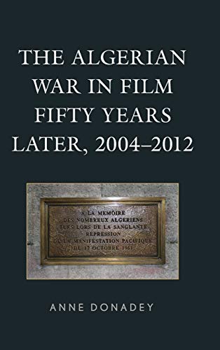 The Algerian War in Film Fifty Years Later, 2004-2012 (After the Empire: the Francophone World and Postcolonial France)