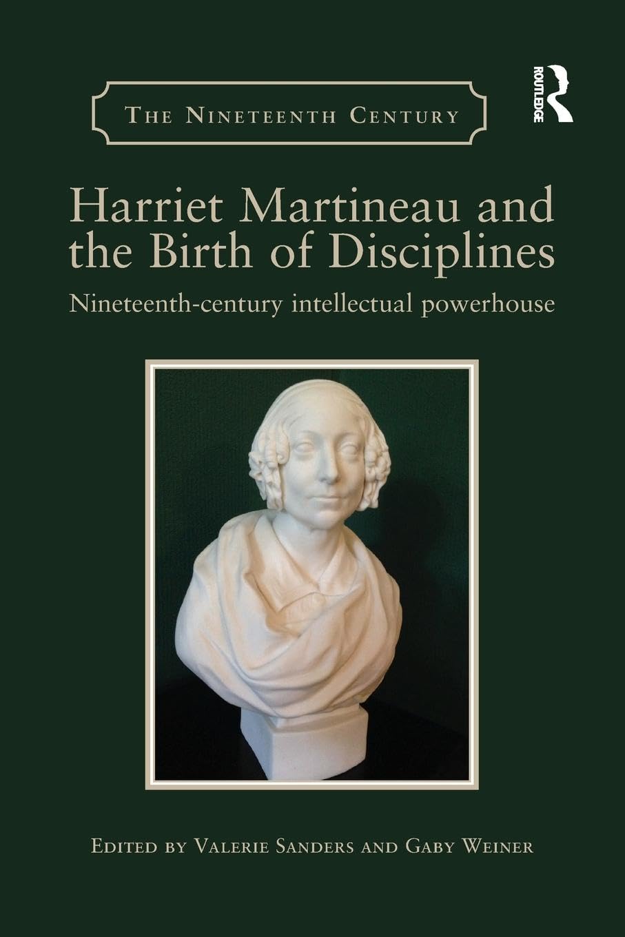 Harriet Martineau and the Birth of Disciplines: Nineteenth-century intellectual powerhouse (The Nineteenth Century Series)