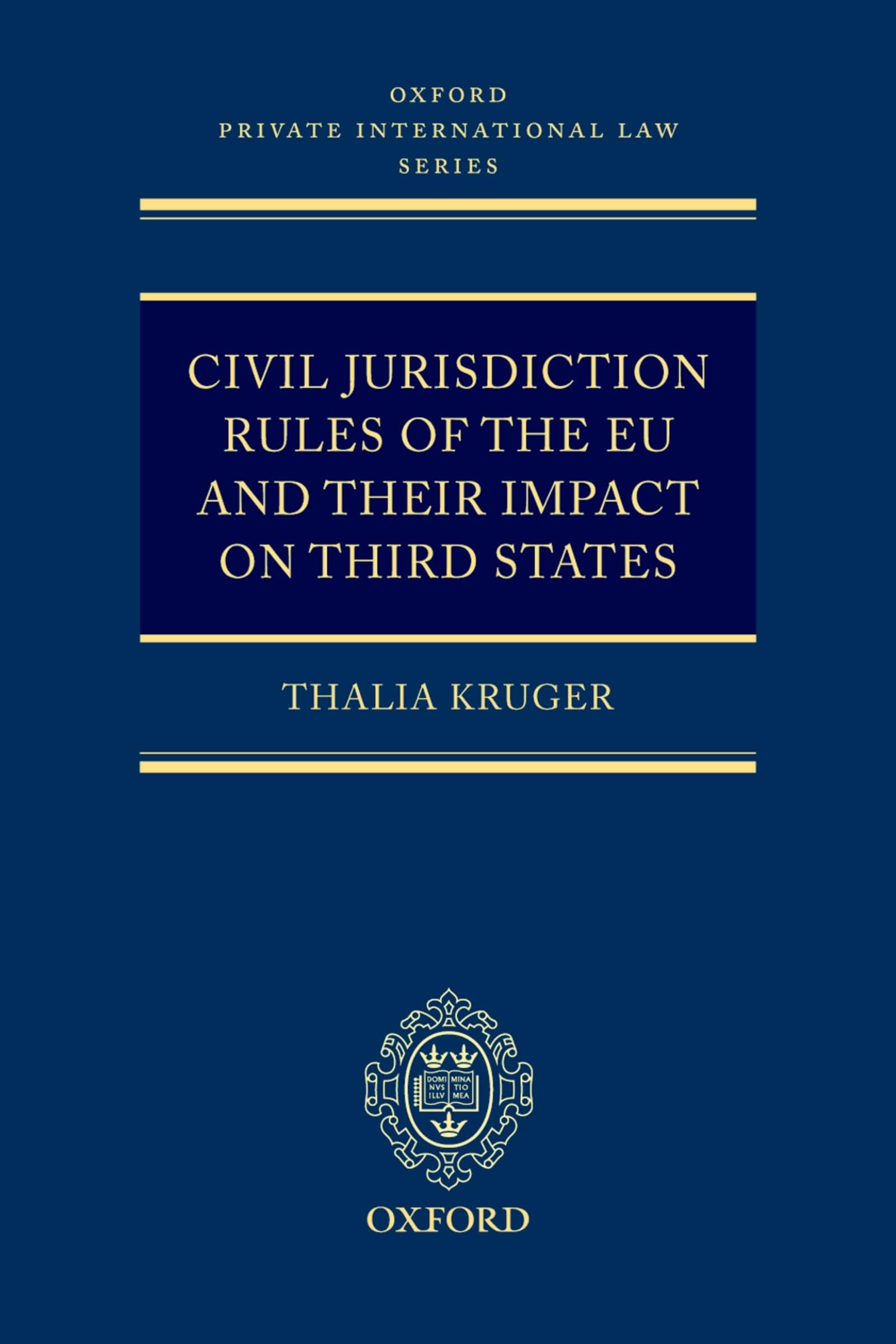 Civil Jurisdiction Rules of the Eu and Their Impact on Third States (Oxford Private International Law)