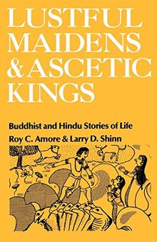 Lustful Maidens and Ascetic Kings: Buddhist and Hindu Stories of Life