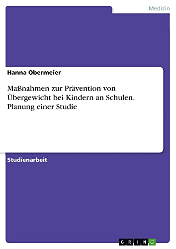 Maßnahmen zur Prävention von Übergewicht bei Kindern an Schulen. Planung einer Studie