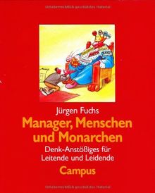 Manager, Menschen und Monarchen: Denk-Anstößiges für Leitende und Leidende