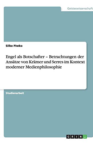 Engel als Botschafter ¿ Betrachtungen der Ansätze von Krämer und Serres im Kontext moderner Medienphilosophie