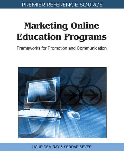 Marketing Online Education Programs: Frameworks for Promotion and Communication (Premier Reference Source)