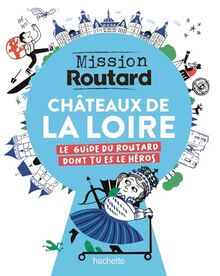 Châteaux de la Loire, mission routard : le guide du routard dont tu es le héros