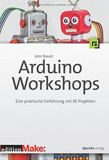 Arduino-Workshops: Eine praktische Einführung mit 65 Projekten von John Boxall | Buch | Zustand gut