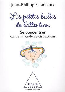 Les petites bulles de l'attention : se concentrer dans un monde de distractions