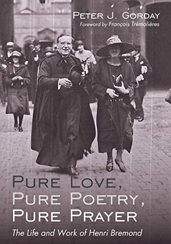 Pure Love, Pure Poetry, Pure Prayer: The Life and Work of Henri Bremond