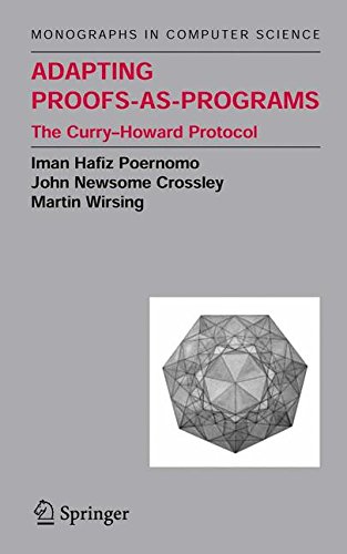 Adapting Proofs-as-Programs: The Curry-Howard Protocol (Monographs in Computer Science)