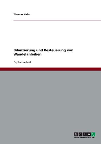 Bilanzierung und Besteuerung von Wandelanleihen: Diplomarbeit
