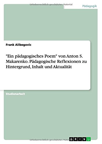 Ein pädagogisches Poem von Anton S. Makarenko. Pädagogische Reflexionen zu Hintergrund, Inhalt und Aktualität