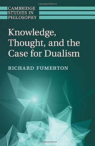 Knowledge, Thought, and the Case for Dualism (Cambridge Studies in Philosophy)