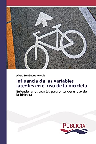 Influencia de las variables latentes en el uso de la bicicleta: Entender a los ciclistas para entender el uso de la bicicleta